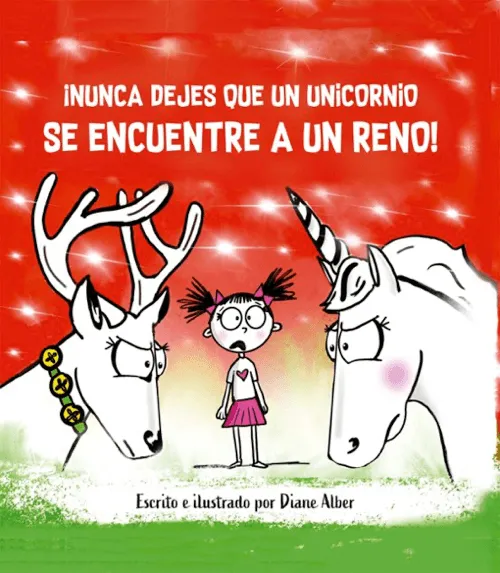 [9788491457909] ¡NUNCA DEJES QUE UN UNICORNIO SE ENCUENTRE A UN RENO!                